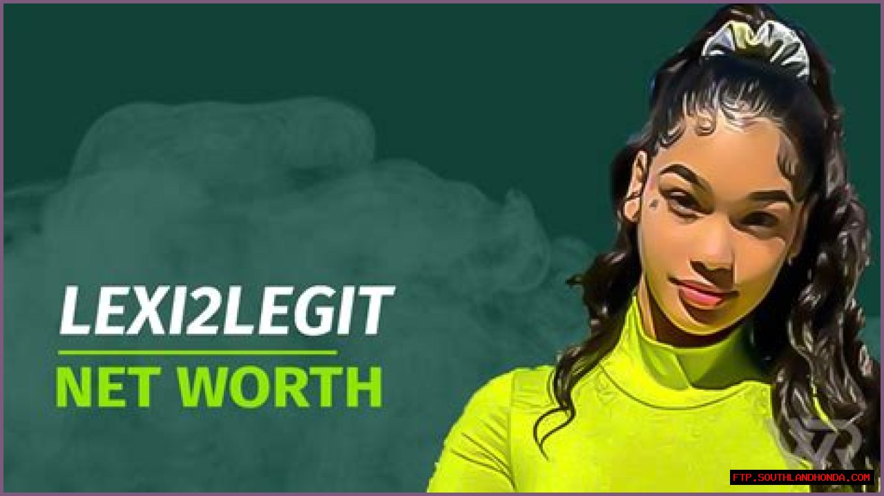 Lexi2legit Net Worth